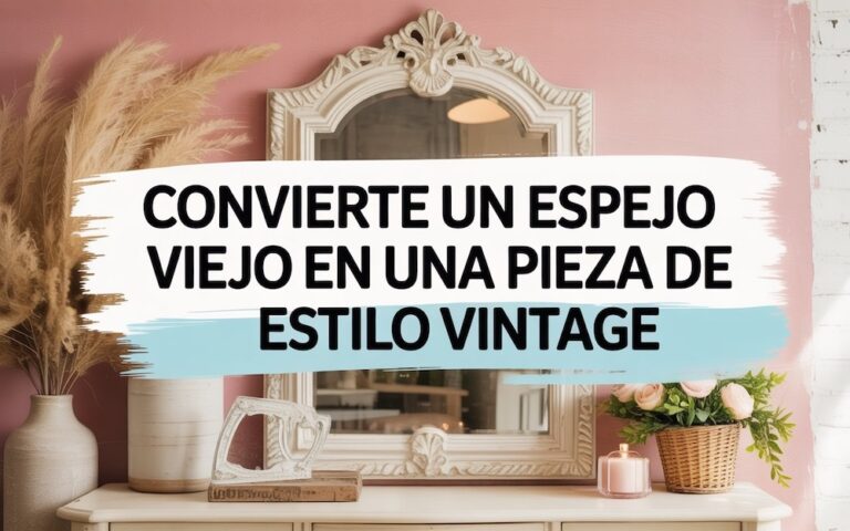 Convierte un espejo en pieza de estilo vintage